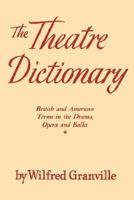The theater dictionary;: British and American terms in the drama, opera, and ballet 0806529504 Book Cover