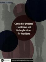 Consumer-Directed Healthcare and Its Implications for Providers 156793241X Book Cover
