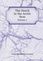 The Dutch in the Arctic Seas Volume 1 1142603768 Book Cover