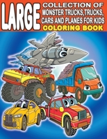 Large Collection of Monster Trucks, Trucks, Cars And Planes For Kids Coloring Book: For Boys and Girls Who Love Amazing Vehicles - Ages 3-5, 4-8 (160 Full Pages ) B08L47S37B Book Cover