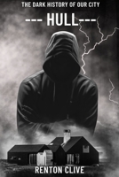 The Dark History of Our City: Hull B0HM7X1V3J Book Cover