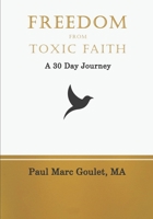 Freedom From Toxic Faith: A 30 Day Journey 1657654672 Book Cover