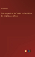 Forschungen über die Quellen zur Geschichte der Jungfrau von Orleans 3368446347 Book Cover