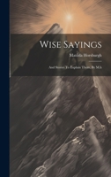 Wise Sayings: And Stories To Explain Them, By M.h 1019734868 Book Cover