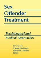 Sex Offender Treatment: Psychological and Medical Approaches (Monograph Published Simultaneously As the Journal of Offender Rehabilitation , Vol 18, No ... of Offender Rehabilitation , Vol 18, No 3/4) 0789000695 Book Cover