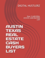 AUSTIN TEXAS REAL ESTATE CASH BUYERS LIST: Over 11,600 REAL ESTATE CASH BUYERS LIST B086Y7D59L Book Cover