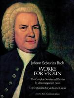 Works for Violin: The Complete Sonatas and Partitas for Unaccompanied Violin and the Six Sonatas for Violin and Clavier B004XPGFIO Book Cover