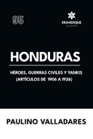 Honduras: Héroes, guerras civiles y yankis (Artículos de 1906 a 1926) (Spanish Edition) B0GKSWYJJ4 Book Cover