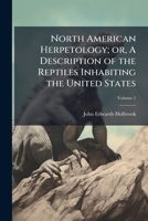 North American Herpetology; or, A Description of the Reptiles Inhabiting the United States 1025178025 Book Cover