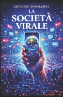 LA SOCIETA’ VIRALE: La vita senza l'Altro e la Realtà (STORIE VERE OFFLINE. Libri e Ebooks da due piattaforme social dimenticate. L'Altro e la Realtà.) (Italian Edition) B0F7F936S9 Book Cover