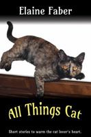 All Things Cat: Short Stories to Warm the Cat Lover's Heart 1940781205 Book Cover