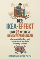 Der IKEA-Effekt: und 25 weitere Denkverzerrungen, die uns oft helfen und manchmal herrlich im Weg stehen (German Edition) B0GS5N43QP Book Cover
