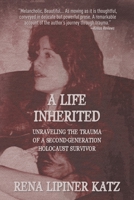 A Life Inherited: Unraveling the Trauma of a Second-Generation Holocaust Survivor B0BHV3VXK8 Book Cover