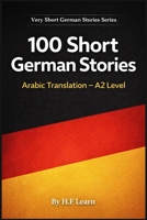 100 Short German Stories (Arabic Translation): Deutsch lernen mit kurzen Alltagsgeschichten (A2) (German Edition) B0GLGPCXZC Book Cover
