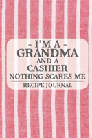 I'm a Grandma and a Cashier Nothing Scares Me Recipe Journal: Blank Recipe Journal to Write in for Women, Bartenders, Drink and Alcohol Log, Document all Your Special Recipes and Notes for Your Favori 1676940901 Book Cover