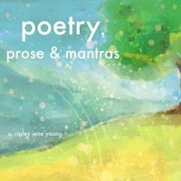 Poetry, Prose & Mantras 1492826073 Book Cover