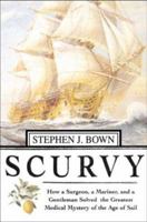 Scurvy: How a Surgeon, a Mariner, and a Gentleman Solved the Greatest Medical Mystery of the Age of Sail 0312313926 Book Cover