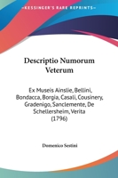 Descriptio Numorum Veterum: Ex Museis Ainslie, Bellini, Bondacca, Borgia, Casali, Cousinery, Gradenigo, Sanclemente, De Schellersheim, Verita (1796) 1104730227 Book Cover
