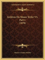 Archives Du Musee Teyler V5, Part 1 (1878) 1168032199 Book Cover