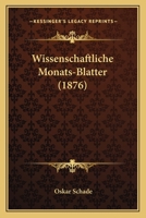 Wissenschaftliche Monats-Blatter (1876) 1167540603 Book Cover