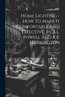 Home Lighting - How To Make It Comfortable And Effective. By A.l. Powell And R.e. Harrington 1022393006 Book Cover