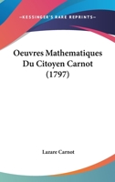 Oeuvres Matha(c)Matiques Du Citoyen Carnot (A0/00d.1797) 1104198533 Book Cover