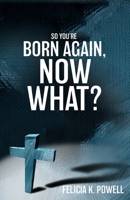 So You're Born Again, Now What? 1630509507 Book Cover