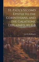 St. Paul's Second Epistle to the Corinthians, and the Galations, Explained, by G.B 1020057742 Book Cover