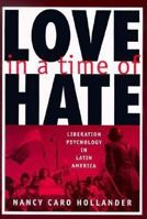 Love in a Time of Hate: Liberation Psychology in Latin America 0813524261 Book Cover