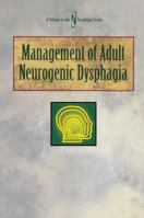 Management of Adult Neurogenic Dysphagia (Dysphagia Series) 1565937317 Book Cover