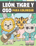 León, Tigre y Oso Para Colorear: Libro para Colorear para Niños de 3 a 9 Años - Animales Lindos y Divertidos para Colorear B08GFSYDTX Book Cover