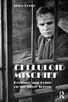 Celluloid Mischief: Deviance and Crime on the Silver Screen 103234136X Book Cover