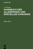 A. Wernher: Handbuch Der Allgemeinen Und Speciellen Chirurgie. Band 1, Abt. 1 311118255X Book Cover