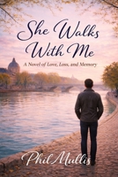 She Walks With Me: A Novel of Love, Loss, and What Comes After B0GM62THZD Book Cover