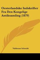 Oesterlandske Indskrifter Fra Den Kongelige Antiksamling (1879) 1160777861 Book Cover