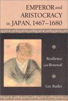 Emperor and Aristocracy in Japan, 1467-1680: Resilience and Renewal (Harvard East Asian Monographs) 0674008510 Book Cover