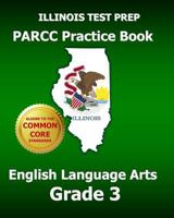 ILLINOIS TEST PREP PARCC Practice Book English Language Arts Grade 3: Covers the Performance-Based Assessment (PBA) and the End-of-Year Assessment 1499291728 Book Cover