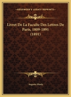 Livret De La Faculte Des Lettres De Paris, 1809-1891 (1891) 1141253771 Book Cover