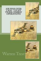 Air War Over Laos - Lucky Tiger Combat Operations 1539430170 Book Cover