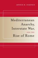 Mediterranean Anarchy, Interstate War, and the Rise of Rome (Hellenistic Culture and Society) 0520259920 Book Cover