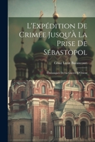 L'Expédition De Crimée Jusqu'À La Prise De Sébastopol: Chroniques De La Guerre D'Orient 1022763040 Book Cover