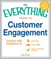 The Everything Guide To Customer Engagement: Connect with Customers to Build Trust, Foster Loyalty, and Grow a Successful Business 1440580553 Book Cover