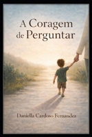 A Coragem de Perguntar: Onde a fé, atravessada pela experiência humana, amadurece. (Portuguese Edition) B0GKYTG38W Book Cover