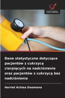 Dane statystyczne dotyczace pacjentów z cukrzyca cierpiacych na nadcisnienie oraz pacjentów z cukrzyca bez nadcisnienia (Polish Edition) 620986662X Book Cover