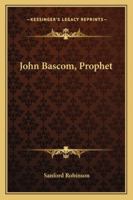 John Bascom, Prophet 1163076538 Book Cover