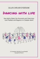 Dancing with Life: How Agility Makes You Personally and Collectively Gain Freedom and Elegance in a Complex World 1726183432 Book Cover