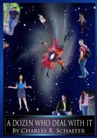 A Dozen Who Deal with It: A Socio-Science-Fiction Adventure Explores Frightening Possibilities with Ordinary Human Attitudes 1483940217 Book Cover