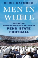 Men in White: The Gutsy, Against-All-Odds Return of Penn State Football 1250840236 Book Cover