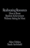 Reallocating Resources: How to Boost Student Achievement Without Asking for More 0761976531 Book Cover