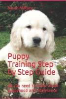 Puppy Training Step by Step Guide: All you need to know about puppyhood and adolesence B08GVCCQZT Book Cover